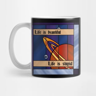 Life is Beautiful and Life is Stupid Mug